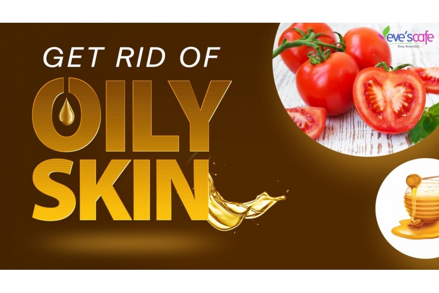 Get rid of Oily Skin at Home Naturally
